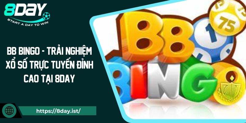 BB Bingo - Trải nghiệm xổ số trực tuyến đỉnh cao tại 8DAY