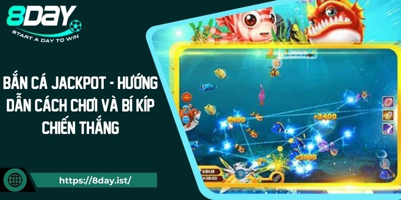 Bắn cá Jackpot - Hướng dẫn cách chơi và bí kíp chiến thắng