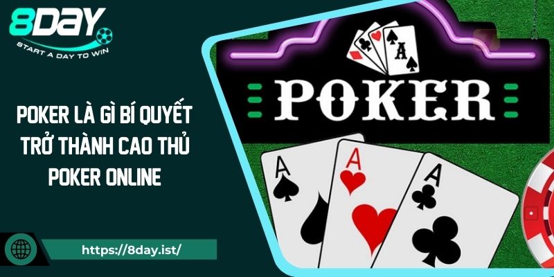 Poker Là Gì Bí Quyết Trở Thành Cao Thủ Poker Online
