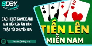 Cách Chơi Game Đánh Bài Tiến Lên Ăn Tiền Thật Từ Chuyên Gia