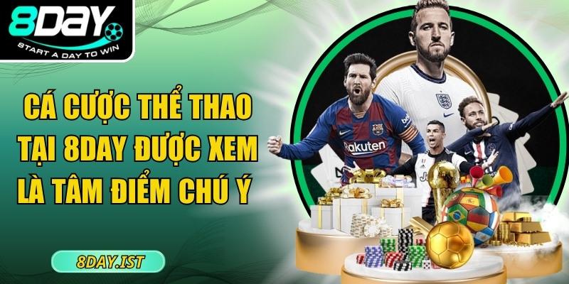 Cá cược thể thao tại 8DAY được xem là tâm điểm chú ý