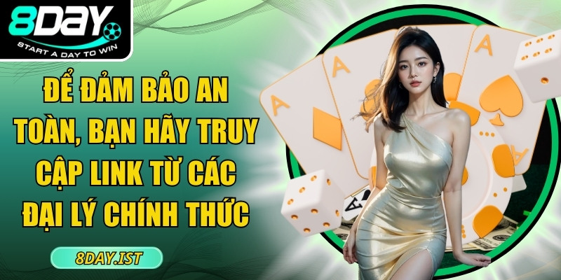Để đảm bảo an toàn, bạn hãy truy cập link từ các đại lý chính thức